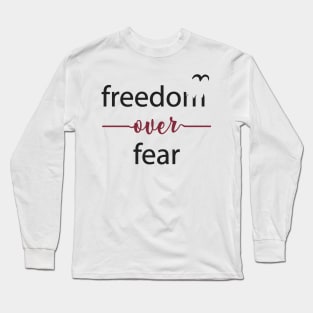 Freedom Over Fear - Freedom Quote Typography Long Sleeve T-Shirt